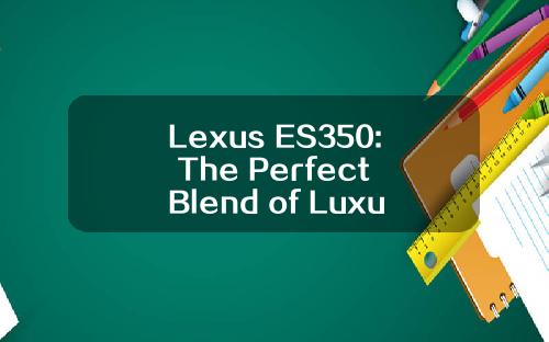Lexus ES350: The Perfect Blend of Luxury and Performance